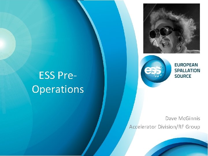 ESS Pre. Operations Dave Mc. Ginnis Accelerator Division/RF Group 