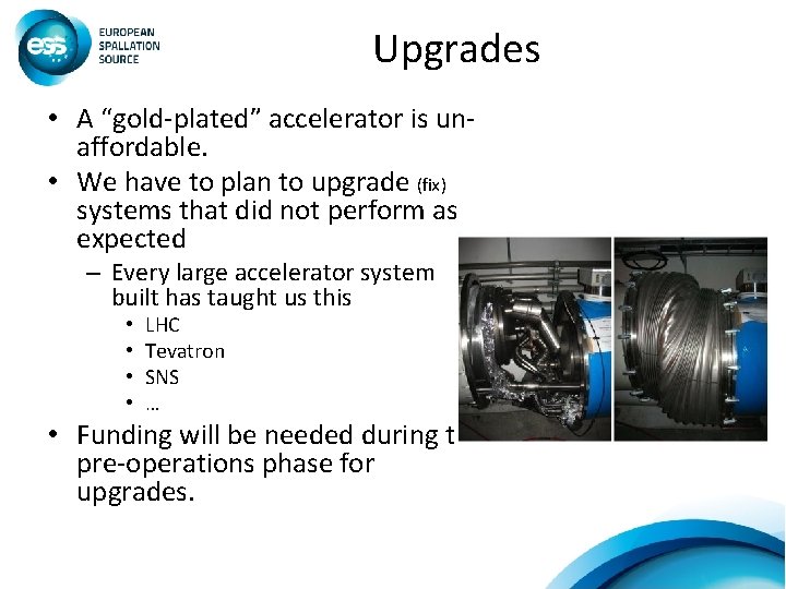 Upgrades • A “gold-plated” accelerator is unaffordable. • We have to plan to upgrade