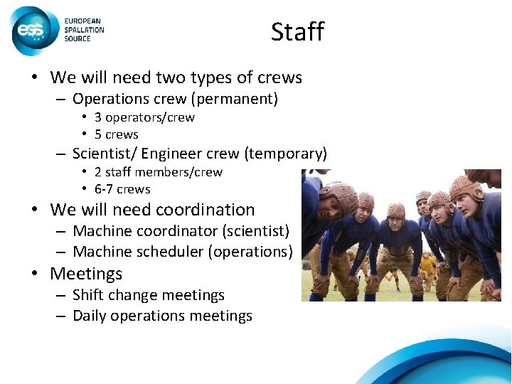 Staff • We will need two types of crews – Operations crew (permanent) •