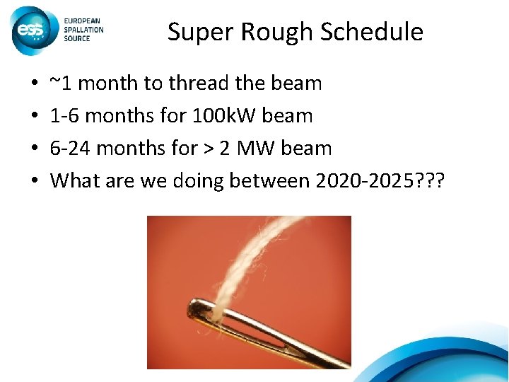 Super Rough Schedule • • ~1 month to thread the beam 1 -6 months