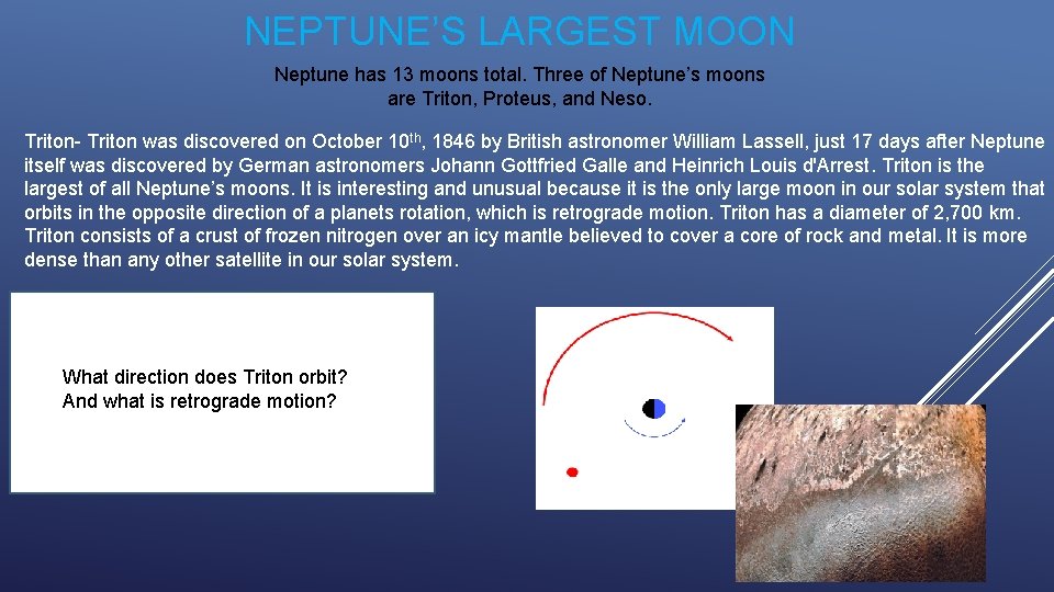 NEPTUNE’S LARGEST MOON Neptune has 13 moons total. Three of Neptune’s moons are Triton,