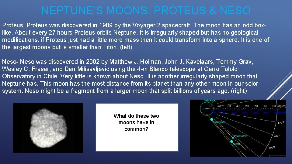 NEPTUNE’S MOONS: PROTEUS & NESO Proteus: Proteus was discovered in 1989 by the Voyager