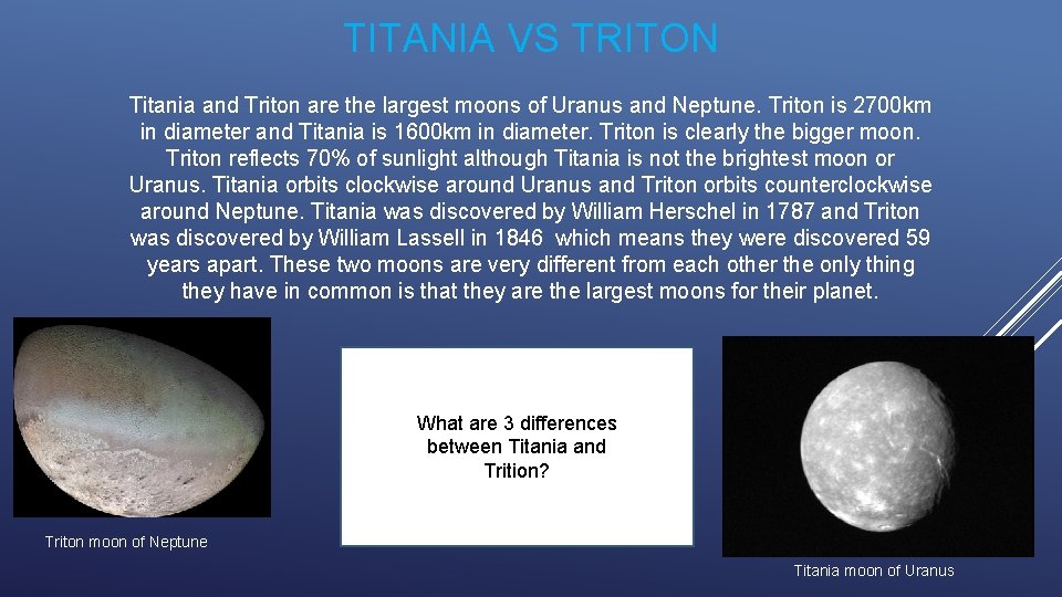 TITANIA VS TRITON Titania and Triton are the largest moons of Uranus and Neptune.