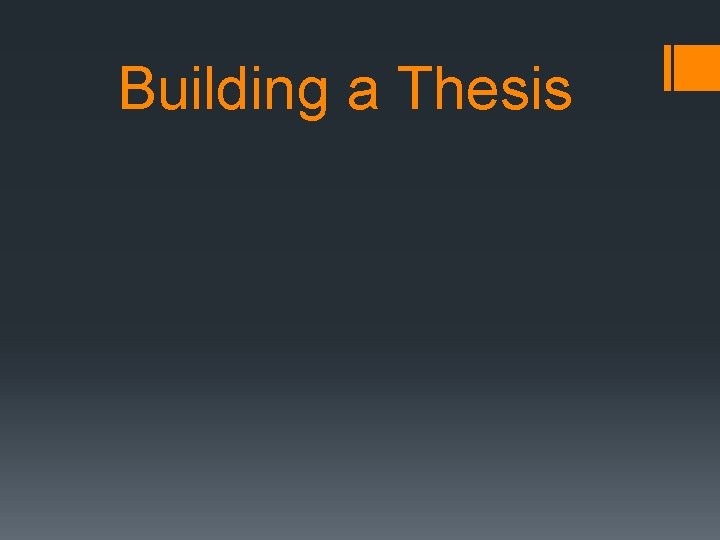 Building a Thesis WHAT IS A THESIS A