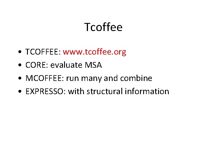 Tcoffee • • TCOFFEE: www. tcoffee. org CORE: evaluate MSA MCOFFEE: run many and