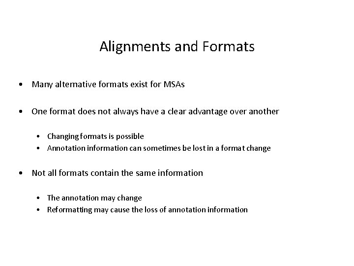 Alignments and Formats • Many alternative formats exist for MSAs • One format does