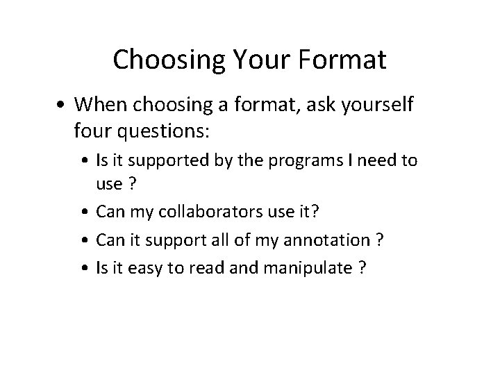 Choosing Your Format • When choosing a format, ask yourself four questions: • Is