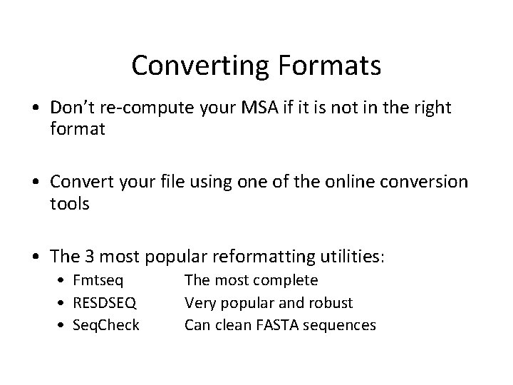 Converting Formats • Don’t re-compute your MSA if it is not in the right