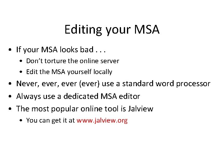 Editing your MSA • If your MSA looks bad. . . • Don’t torture