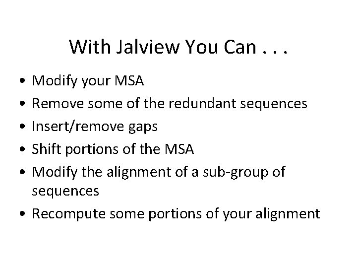 With Jalview You Can. . . • • • Modify your MSA Remove some