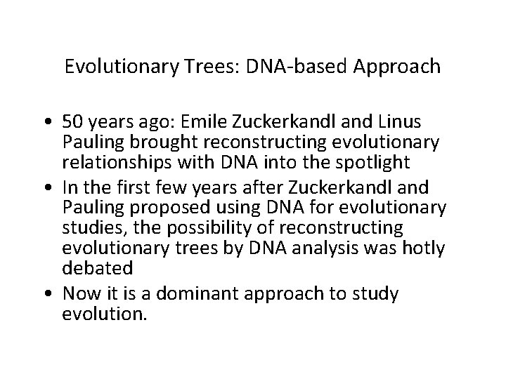 Evolutionary Trees: DNA-based Approach • 50 years ago: Emile Zuckerkandl and Linus Pauling brought