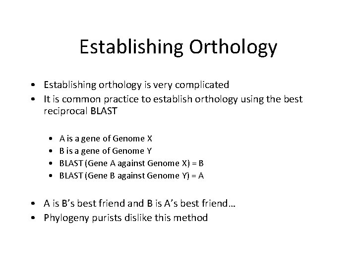 Establishing Orthology • Establishing orthology is very complicated • It is common practice to