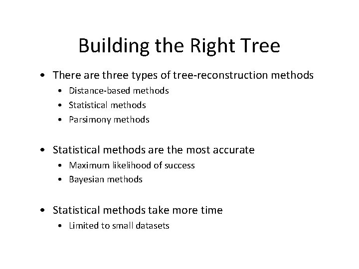 Building the Right Tree • There are three types of tree-reconstruction methods • Distance-based