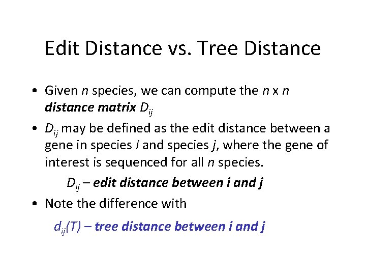 Edit Distance vs. Tree Distance • Given n species, we can compute the n