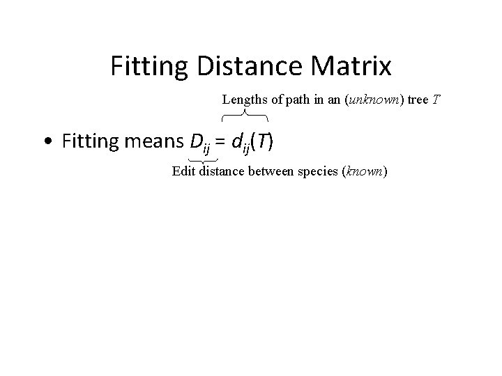 Fitting Distance Matrix Lengths of path in an (unknown) tree T • Fitting means