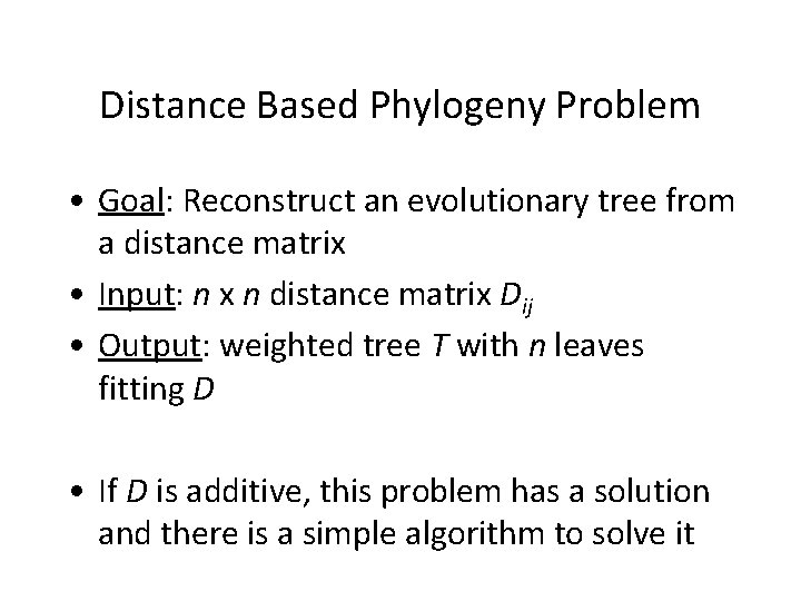 Distance Based Phylogeny Problem • Goal: Reconstruct an evolutionary tree from a distance matrix