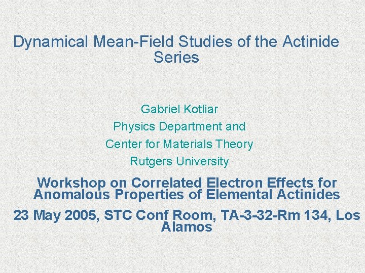 Dynamical Mean-Field Studies of the Actinide Series Gabriel Kotliar Physics Department and Center for