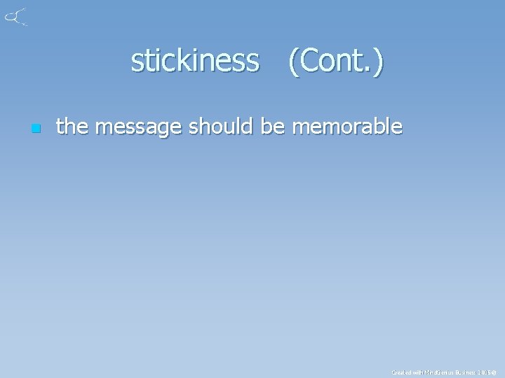 stickiness (Cont. ) n the message should be memorable Created with Mind. Genius Business
