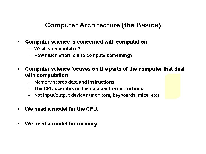 Computer Architecture (the Basics) • Computer science is concerned with computation – What is