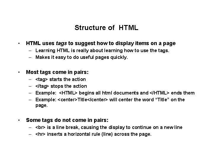 Structure of HTML • HTML uses tags to suggest how to display items on