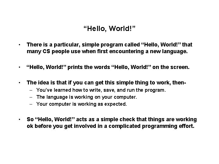 “Hello, World!” • There is a particular, simple program called “Hello, World!” that many