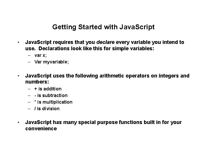 Getting Started with Java. Script • Java. Script requires that you declare every variable