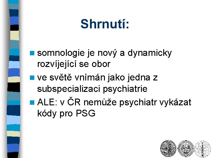 Shrnutí: n somnologie je nový a dynamicky rozvíjející se obor n ve světě vnímán