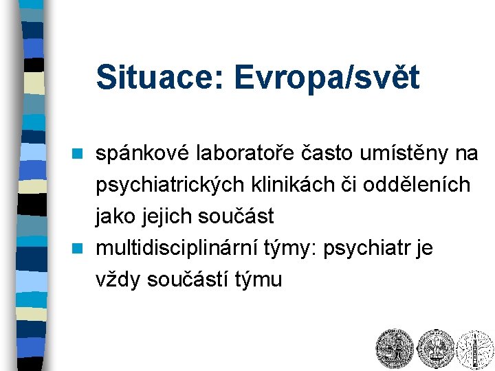 Situace: Evropa/svět spánkové laboratoře často umístěny na psychiatrických klinikách či odděleních jako jejich součást