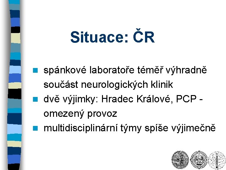 Situace: ČR spánkové laboratoře téměř výhradně součást neurologických klinik n dvě výjimky: Hradec Králové,