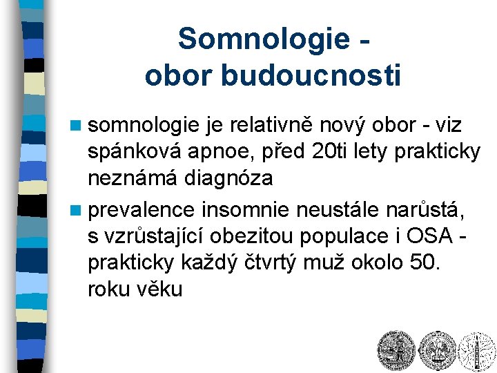 Somnologie obor budoucnosti n somnologie je relativně nový obor - viz spánková apnoe, před