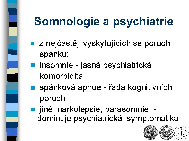 Somnologie a psychiatrie z nejčastěji vyskytujících se poruch spánku: n insomnie - jasná psychiatrická