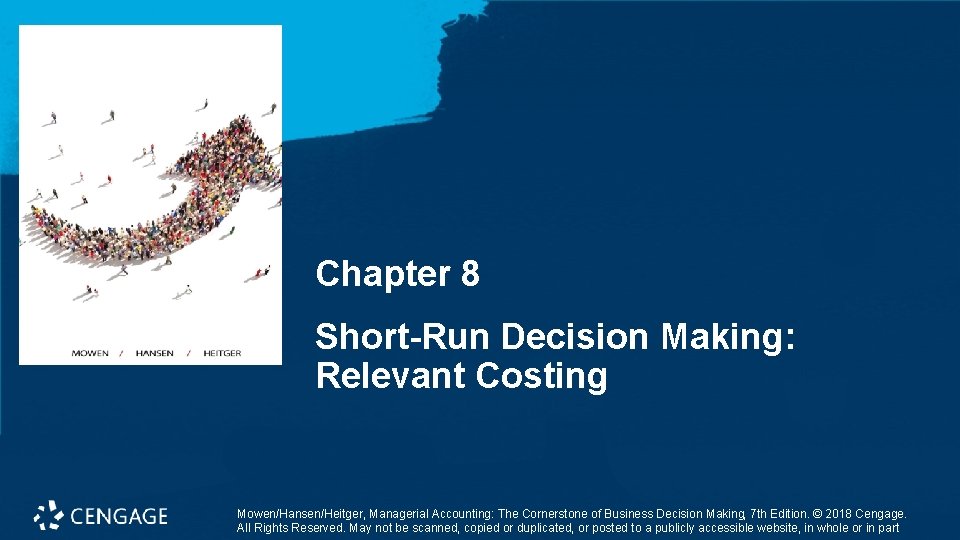 Chapter 8 Short-Run Decision Making: Relevant Costing Mowen/Hansen/Heitger, Managerial Accounting: The Cornerstone of Business