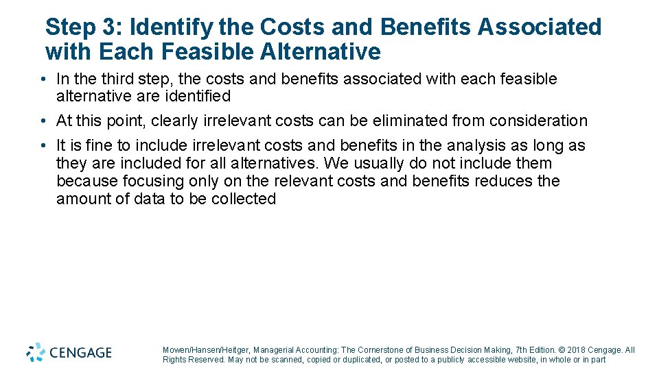 Step 3: Identify the Costs and Benefits Associated with Each Feasible Alternative • In
