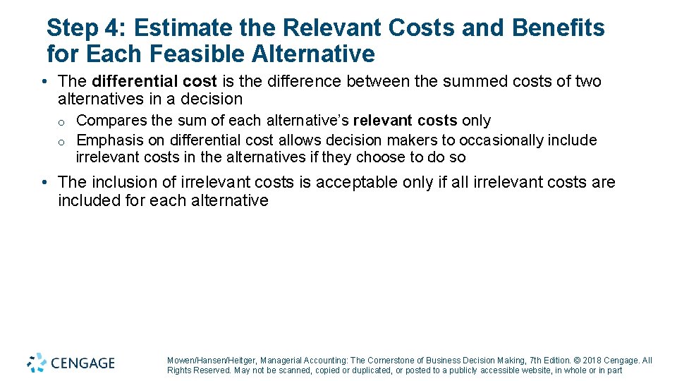 Step 4: Estimate the Relevant Costs and Benefits for Each Feasible Alternative • The