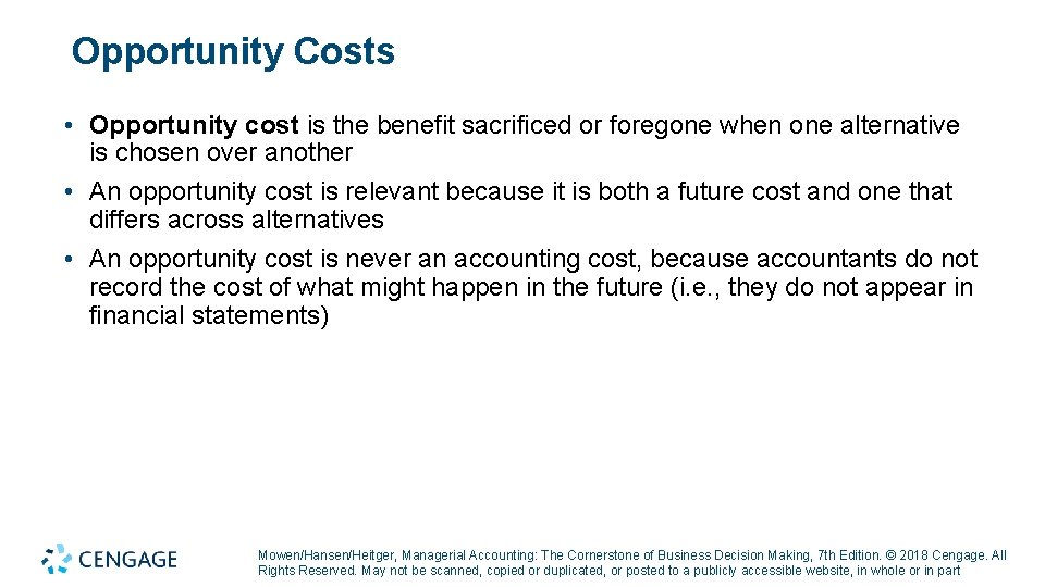 Opportunity Costs • Opportunity cost is the benefit sacrificed or foregone when one alternative