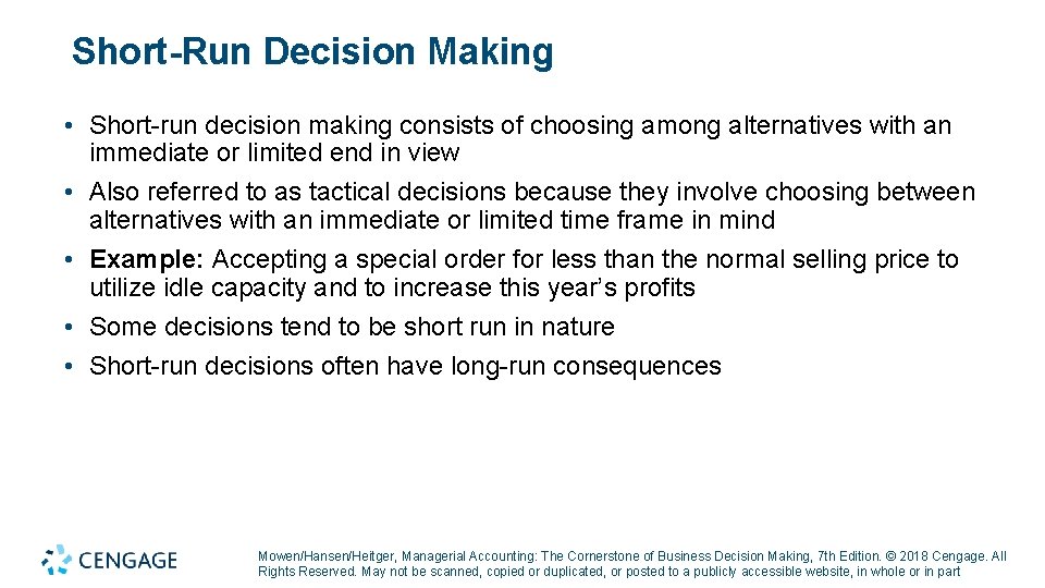 Short-Run Decision Making • Short-run decision making consists of choosing among alternatives with an