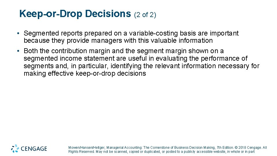Keep-or-Drop Decisions (2 of 2) • Segmented reports prepared on a variable-costing basis are