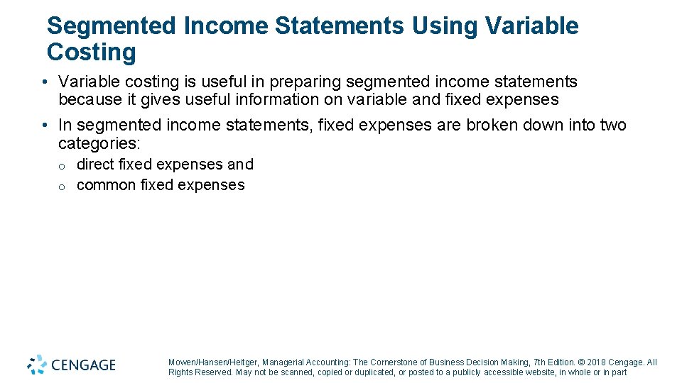 Segmented Income Statements Using Variable Costing • Variable costing is useful in preparing segmented