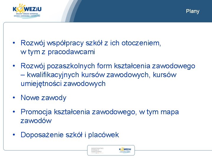 Plany • Rozwój współpracy szkół z ich otoczeniem, w tym z pracodawcami • Rozwój