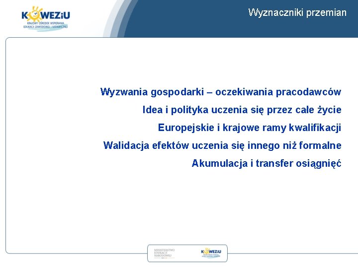 Wyznaczniki przemian Wyzwania gospodarki – oczekiwania pracodawców Idea i polityka uczenia się przez całe