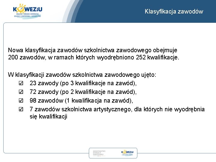 Klasyfikacja zawodów Nowa klasyfikacja zawodów szkolnictwa zawodowego obejmuje 200 zawodów, w ramach których wyodrębniono