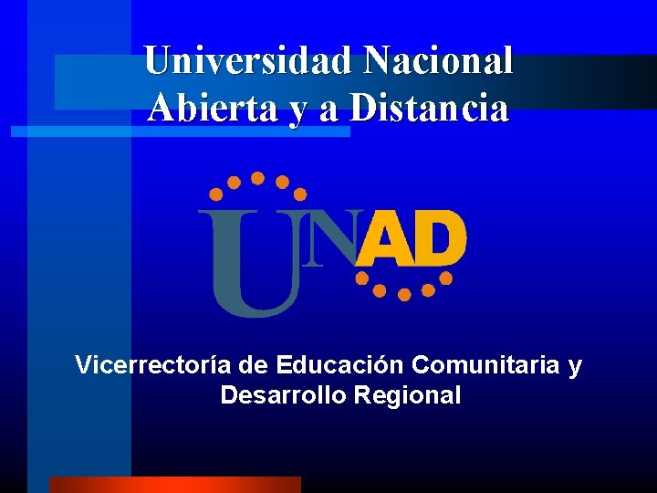 Universidad Nacional Abierta y a Distancia Vicerrectoría de Educación Comunitaria y Desarrollo Regional 