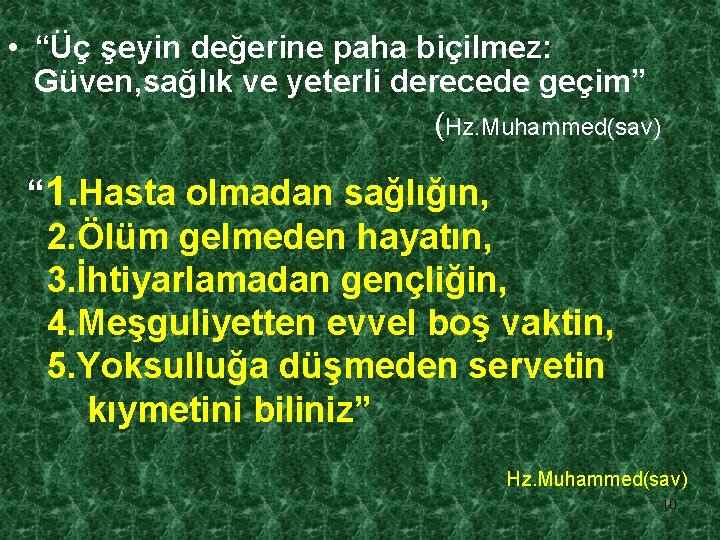  • “Üç şeyin değerine paha biçilmez: Güven, sağlık ve yeterli derecede geçim” (Hz.