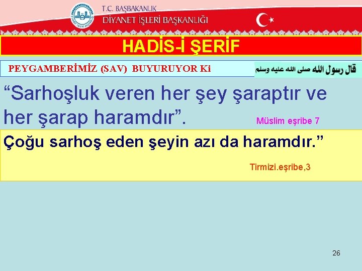 HADİS-İ ŞERİF PEYGAMBERİMİZ (SAV) BUYURUYOR Ki “Sarhoşluk veren her şey şaraptır ve her şarap