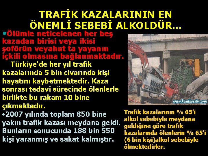 TRAFİK KAZALARININ EN ÖNEMLİ SEBEBİ ALKOLDÜR… • Ölümle neticelenen her beş kazadan birisi veya