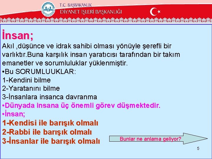 İnsan; Akıl , düşünce ve idrak sahibi olması yönüyle şerefli bir varlıktır. Buna karşılık