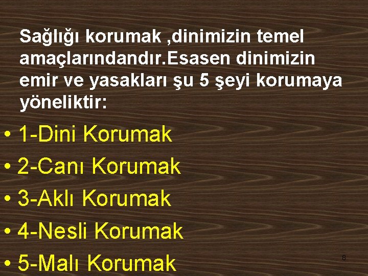 Sağlığı korumak , dinimizin temel amaçlarındandır. Esasen dinimizin emir ve yasakları şu 5 şeyi