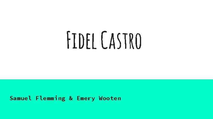 Fidel Castro Samuel Flemming & Emery Wooten 