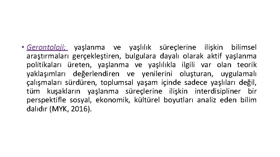  • Gerontoloji; yaşlanma ve yaşlılık süreçlerine ilişkin bilimsel araştırmaları gerçekleştiren, bulgulara dayalı olarak