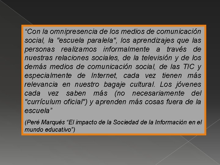 “Con la omnipresencia de los medios de comunicación social, la "escuela paralela", los aprendizajes